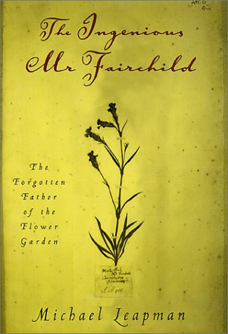 The Ingenious Mr. Fairchild: The Forgotten Father of the Flower Garden Memories