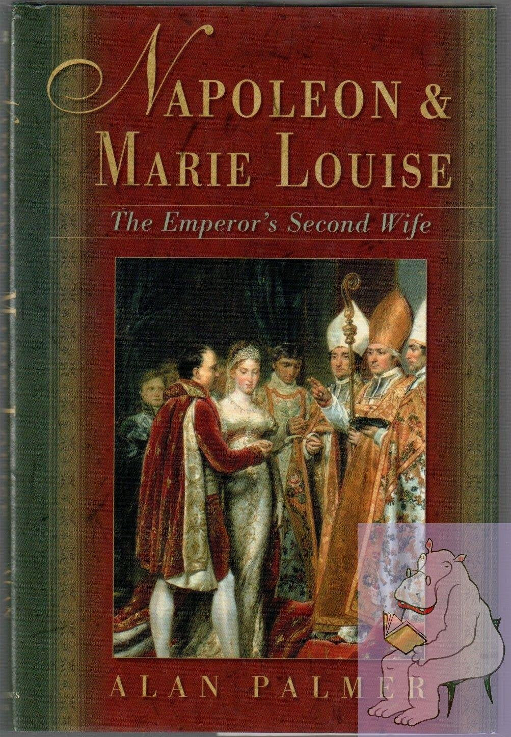 Napoleon & Marie Louise: The Emperor's Second Wife Biographies & Memoirs