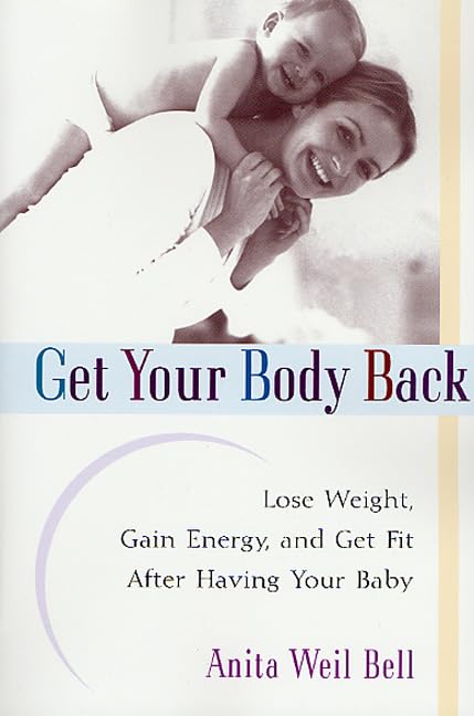 Get Your Body Back: Lose Weight, Gain Energy, and Get Fit After Having Your Baby Health, Nutrition & Fitness