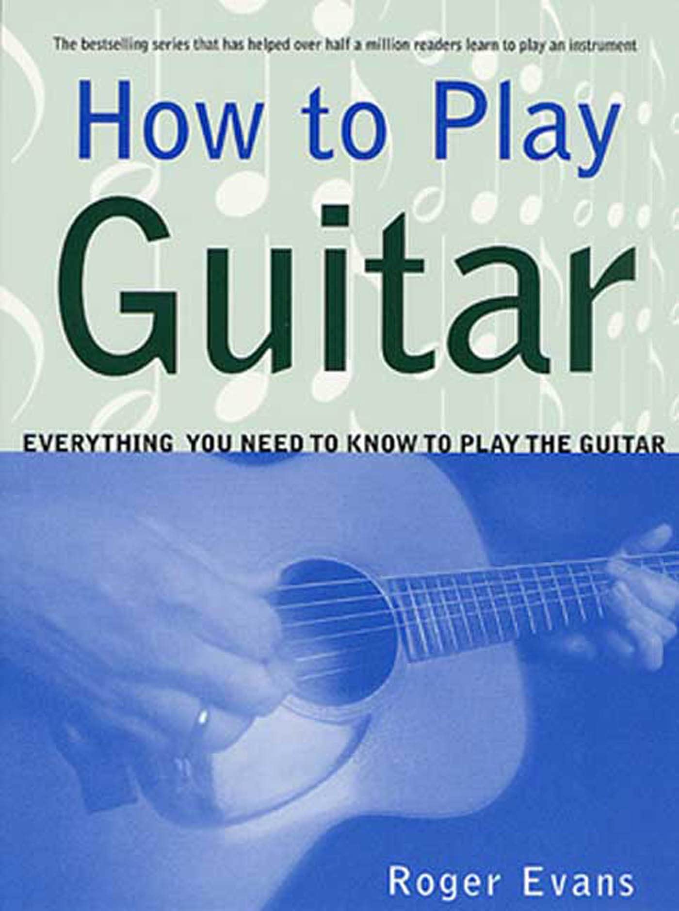 How to Play Guitar: Everything You Need to Know to Play the Guitar Social Sciences