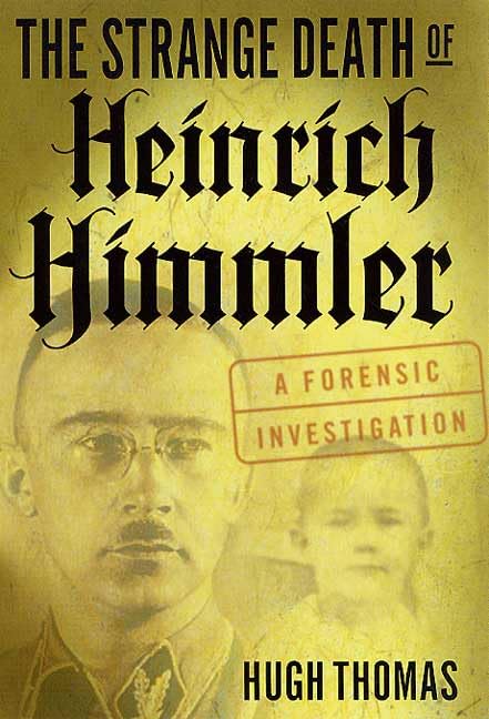 The Strange Death of Heinrich Himmler: A Forensic Investigation Politics & History