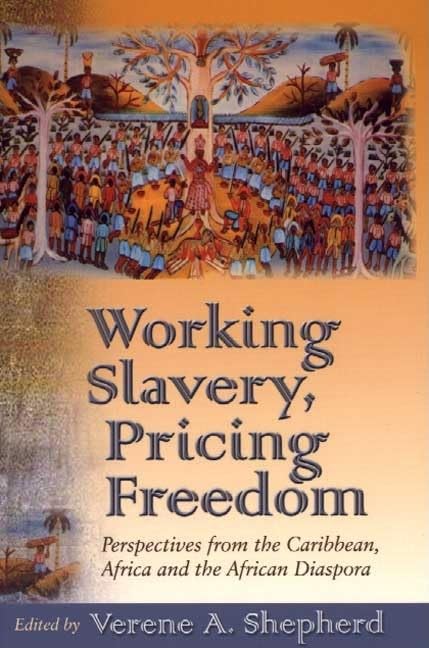 Working Slavery, Pricing Freedom: Perspectives from the Caribbean, Africa and the African Diaspora: Perspectives from the Caribbean, Africa, and the African Diapsora Social Sciences