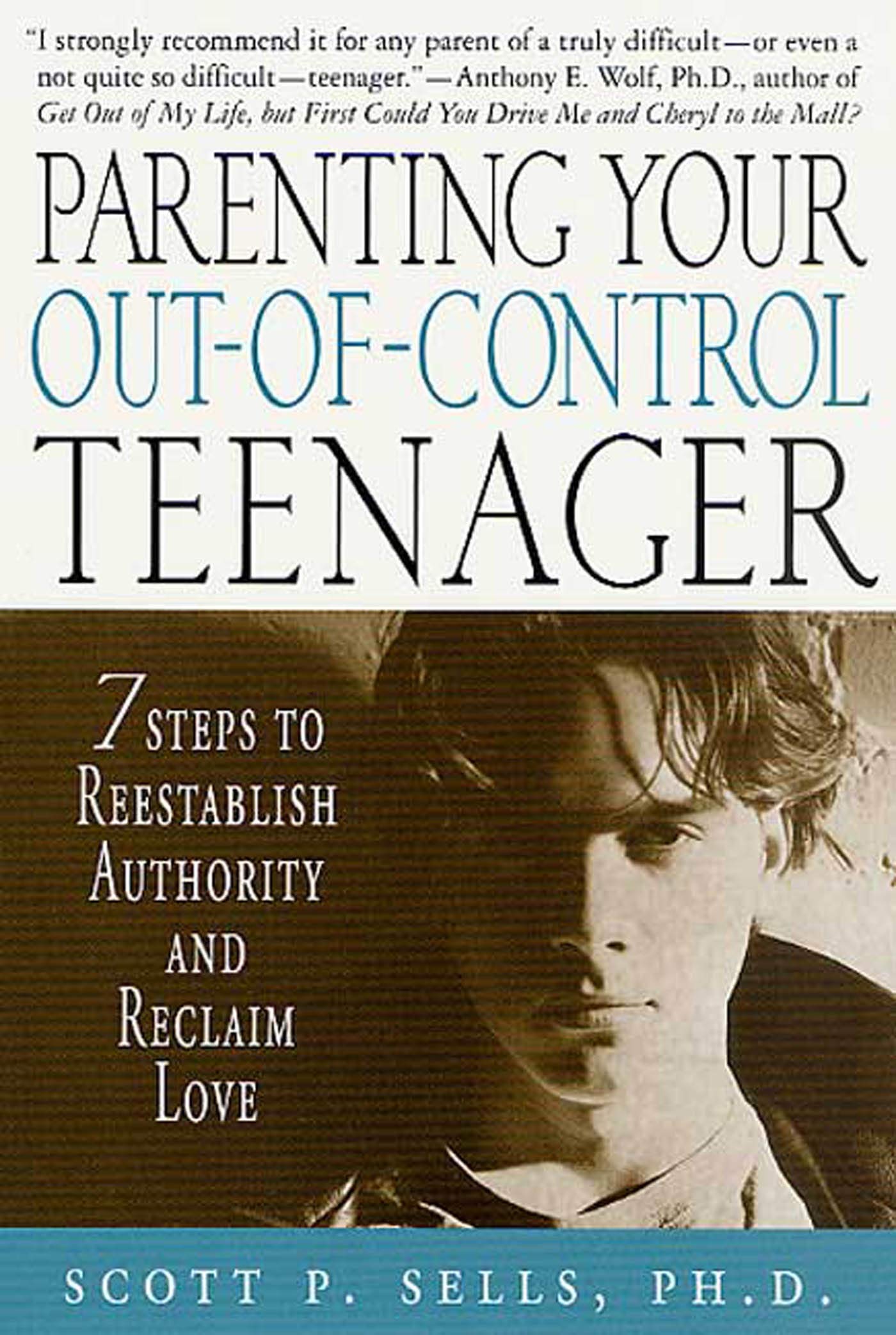 Parenting Your Out-of-Control Teenager: 7 Steps to Reestablish Authority and Reclaim Love Parents & Children