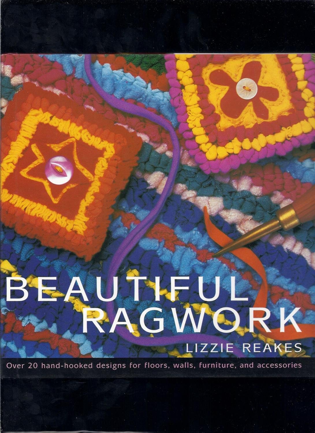 Beautiful Ragwork: Over 20 Hand-Hooked Designs for Floors, Walls, Furniture, and Accessories book