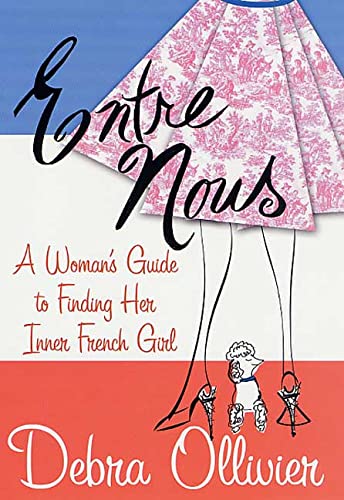 Entre Nous: A Woman's Guide to Finding Her Inner French Girl Lifestyle