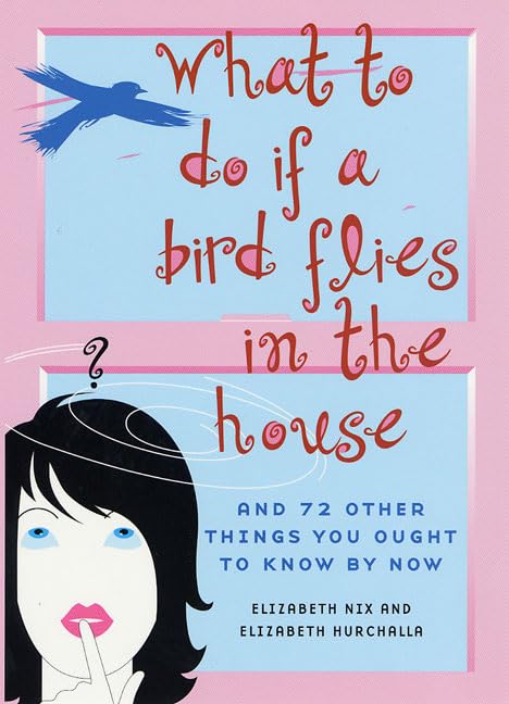 What to Do If a Bird Flies in the House: And 72 Other Things You Ought to Know by Now book