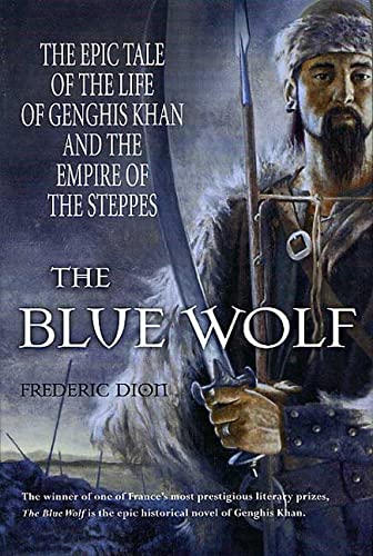 The Blue Wolf: The Epic Tale of the Life of Genghis Khan and the Empire of the Steppes Historical Fiction