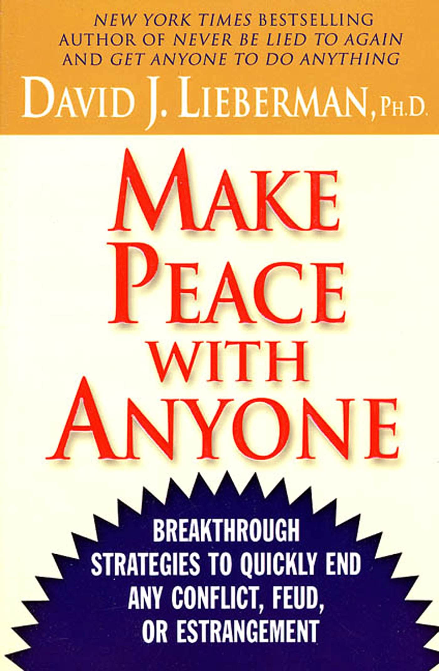 Make Peace with Anyone: Breakthrough Strategies to Quickly End Any Conflict, Feud, or Estrangement Parents & Children
