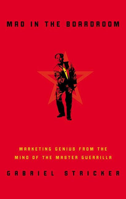Mao in the Boardroom: Marketing Genius from the Mind of the Master Guerilla: Guerilla Warfare in the Trenches of Corporate America Business, Finance & Career