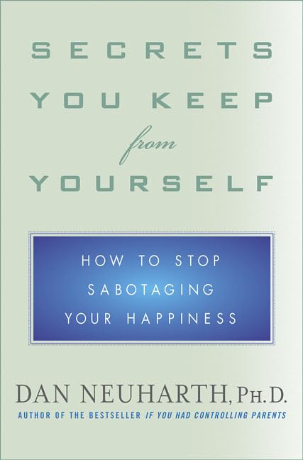 Secrets You Keep from Yourself: How to Stop Sabotaging Your Happiness book