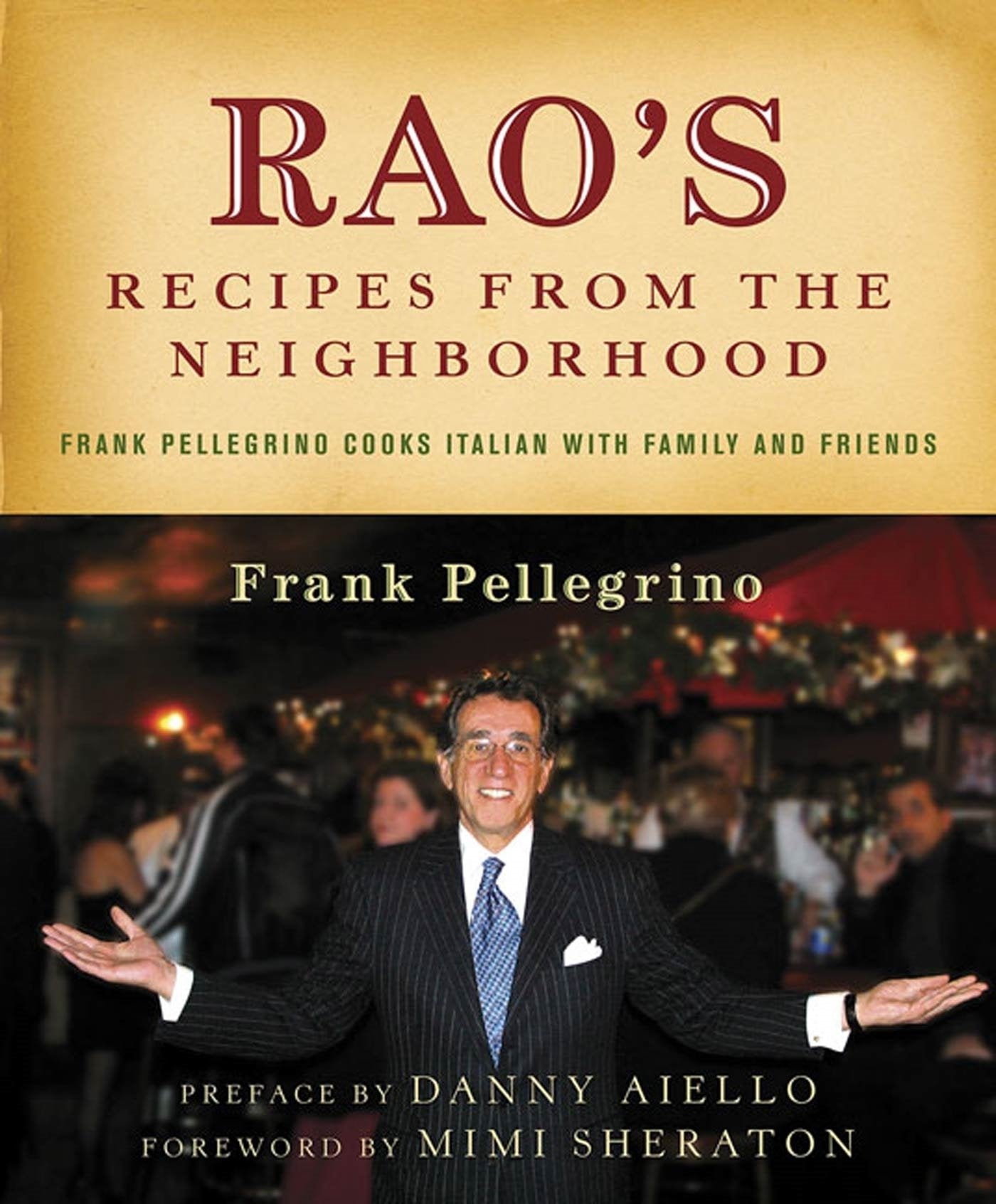 Rao's Recipes from the Neighborhood: Frank Pelligrino Cooks Italian with Family and Friends Leisure, Home & Garden