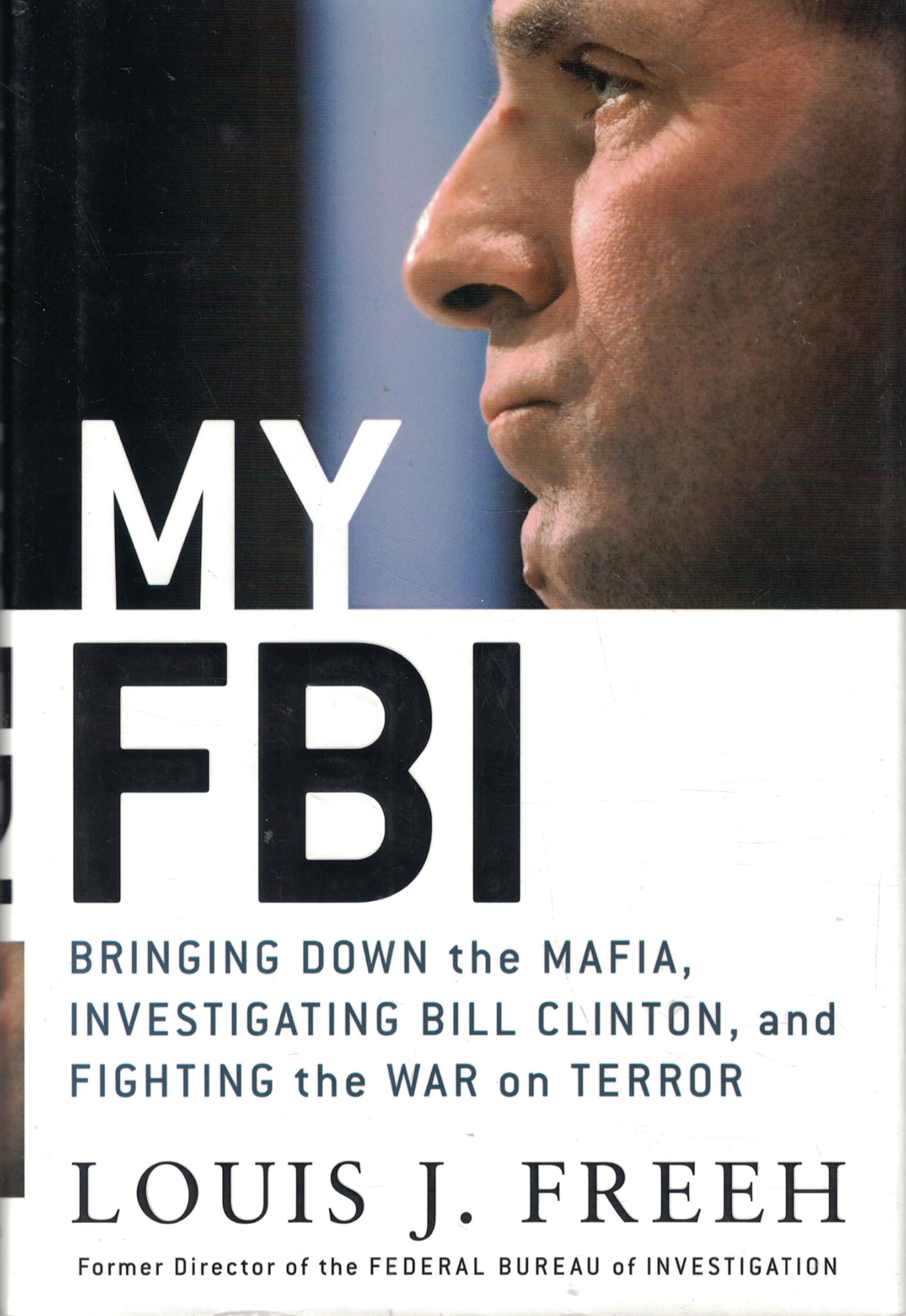 My FBI: Bringing Down the Mafia, Investigating Bill Clinton, And Fighting the War on Terror Law