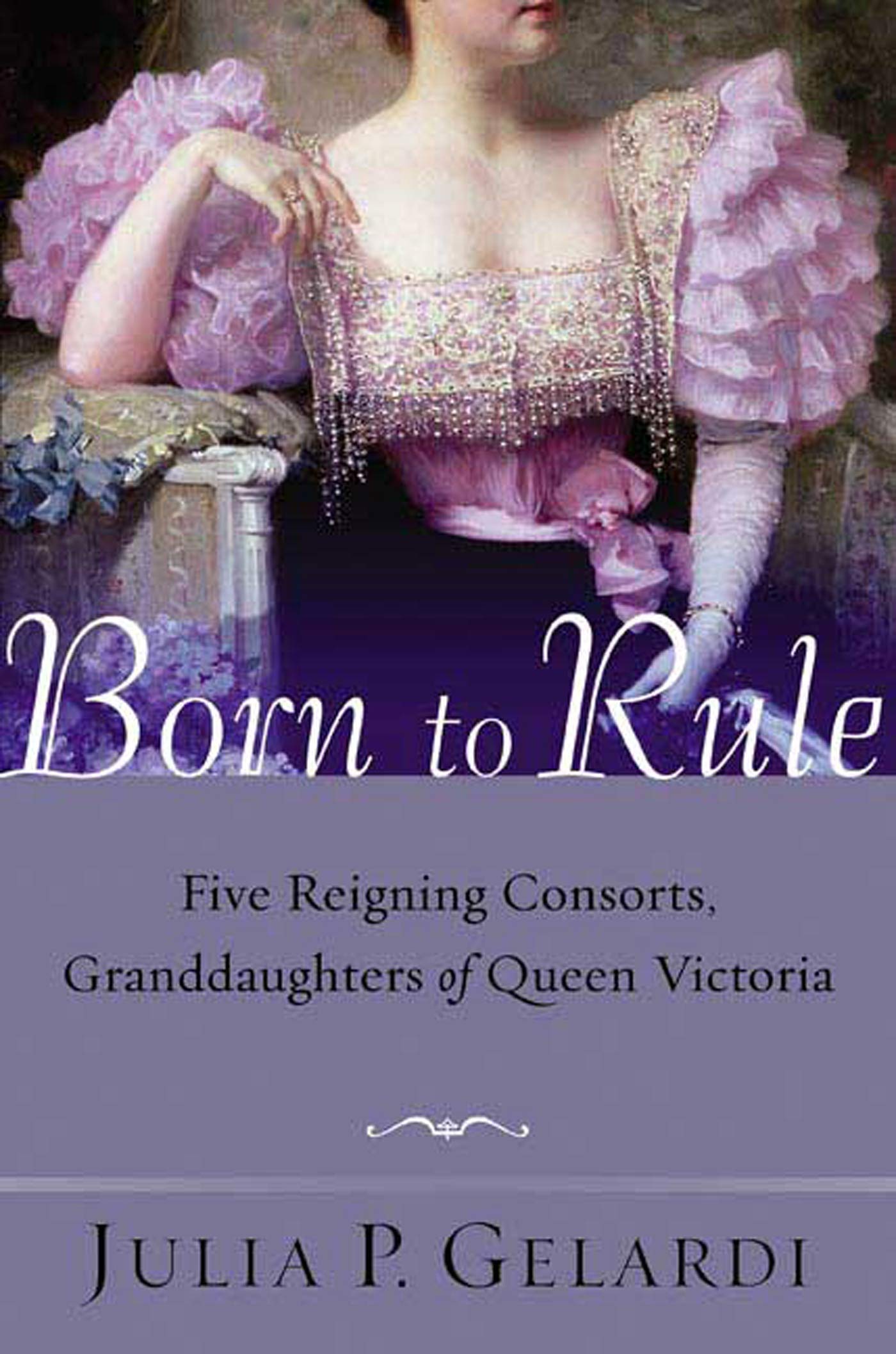 BORN TO RULE: Five Reigning Consorts, Granddaughters of Queen Victoria Politics & Society
