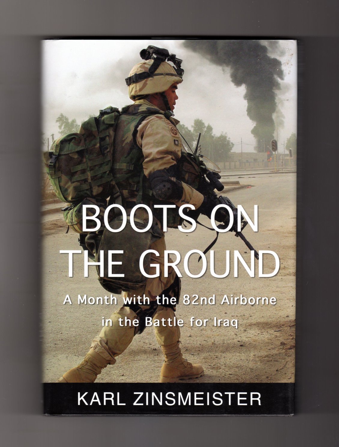 Boots on the Ground: A Month with the 82nd Airborne in the Battle for Iraq Politics & History