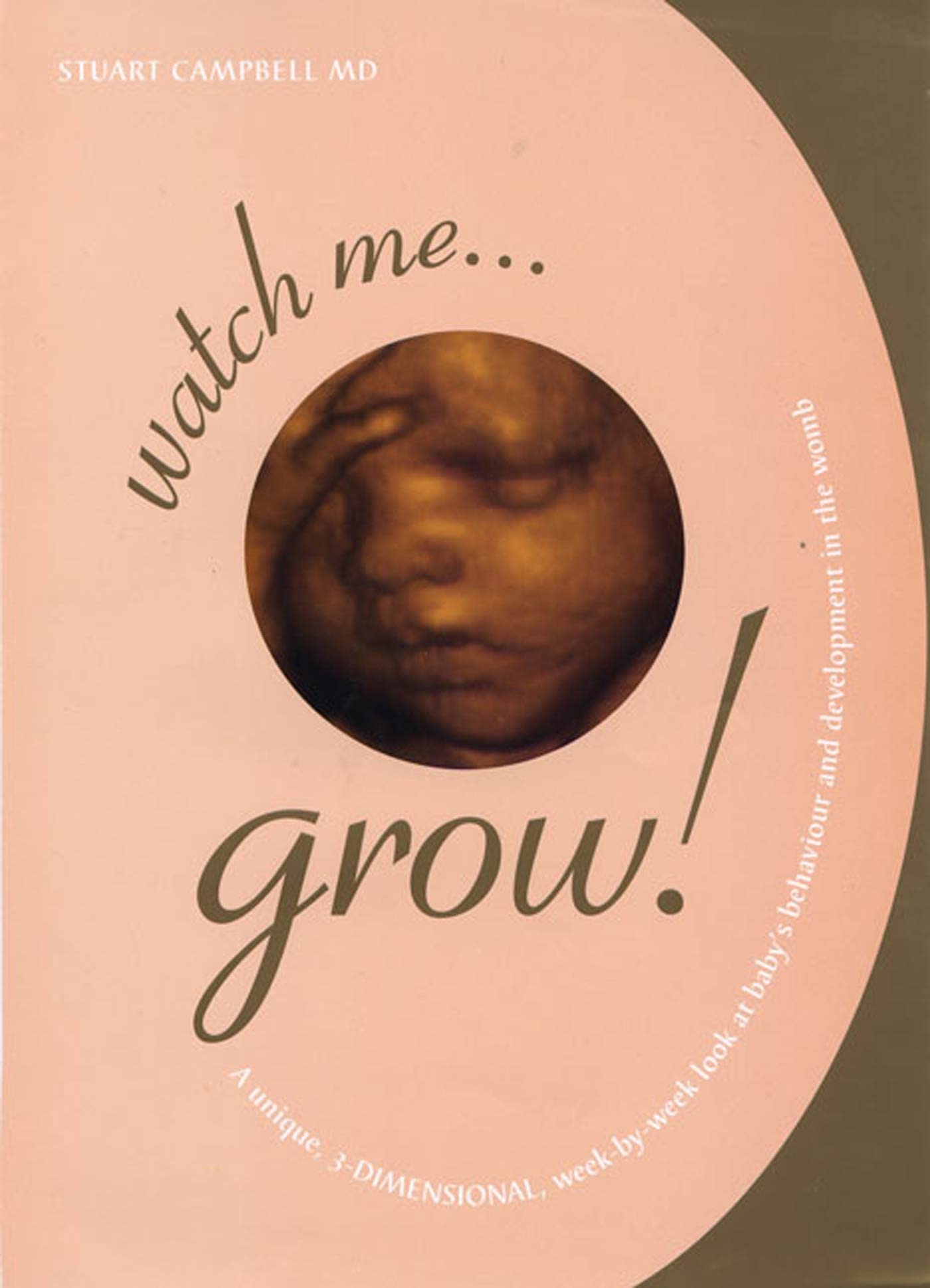 Watch Me Grow!: A Unique, 3-Dimensional, Week-by-Week Look at Baby's Behavior and Development in the Womb book