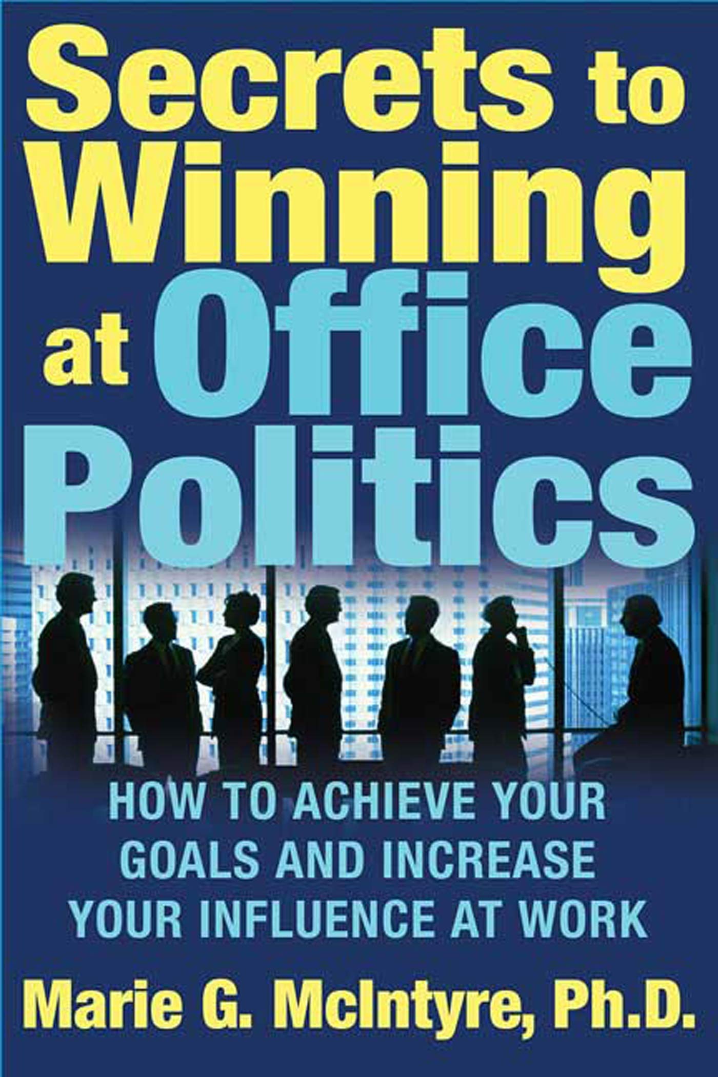 Secrets to Winning at Office Politics Business, Finance & Career