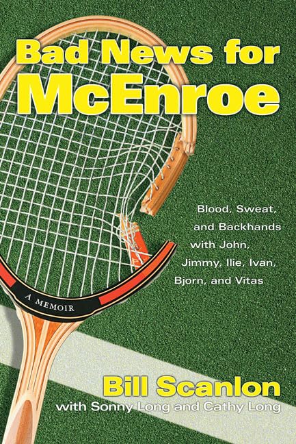 Bad News For McEnroe: Blood, Sweat, And Backhands With John, Jimmy, Ilie, Ivan, Bjorn, And Vitas Sports