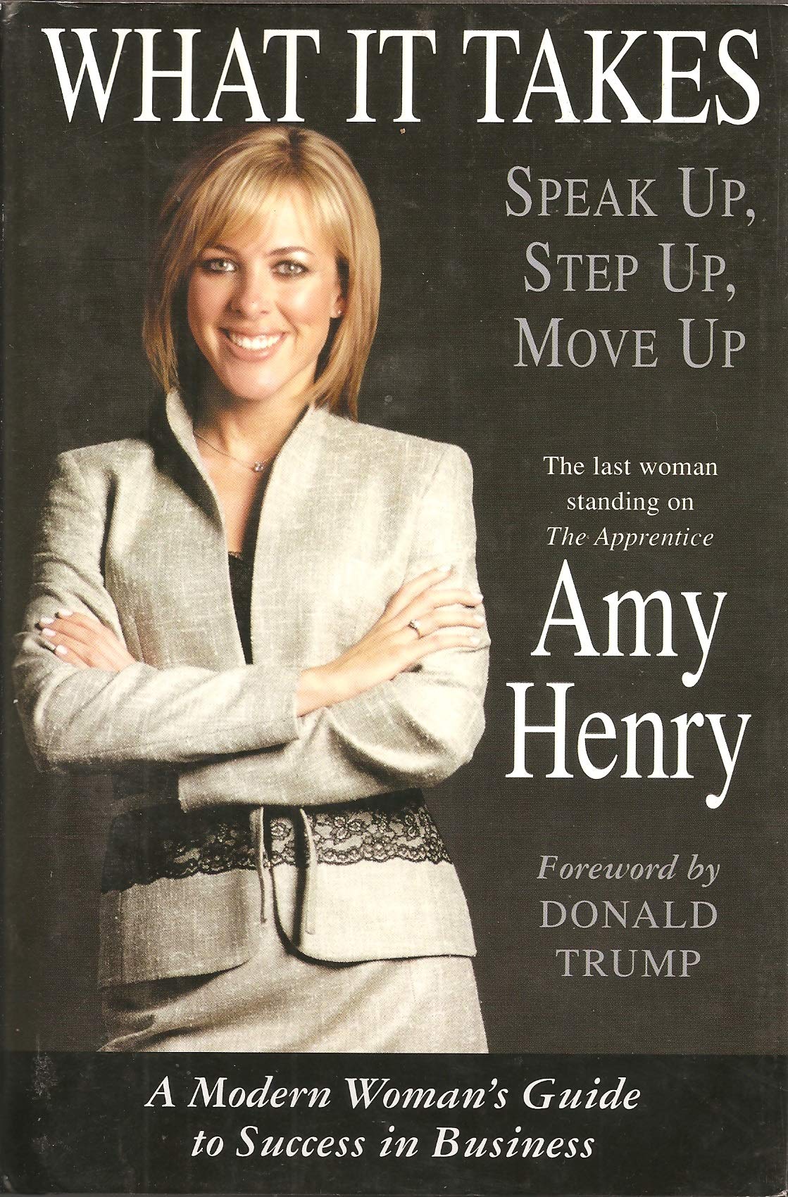 What It Takes Speak Up, Step Up, Move Up: A Modern Woman's Guide To Success In Business Politics & Society
