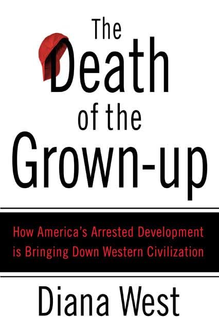 The Death of the Grown-up: How America's Arrested Development Is Bringing Down Western Civilization book