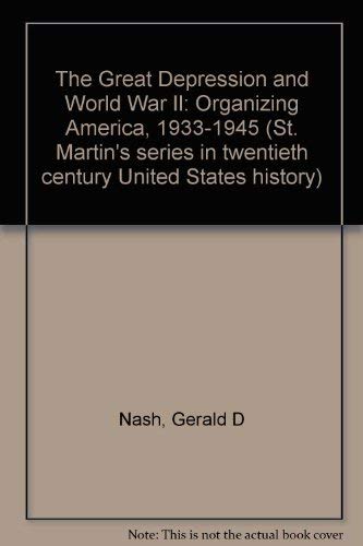 The Great Depression and World War II: Organizing America, 1933-1945 (St. Martin's series in twentieth century United States history) Books