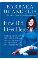 How Did I Get Here?: Finding Your Way To Renewed Hope And Happiness When Life And Love Take Unexpected Turns Lifestyle