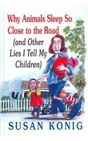 Why Animals Sleep So Close to the Road: (and Other Lies I Tell My Children) Essays & Short Stories