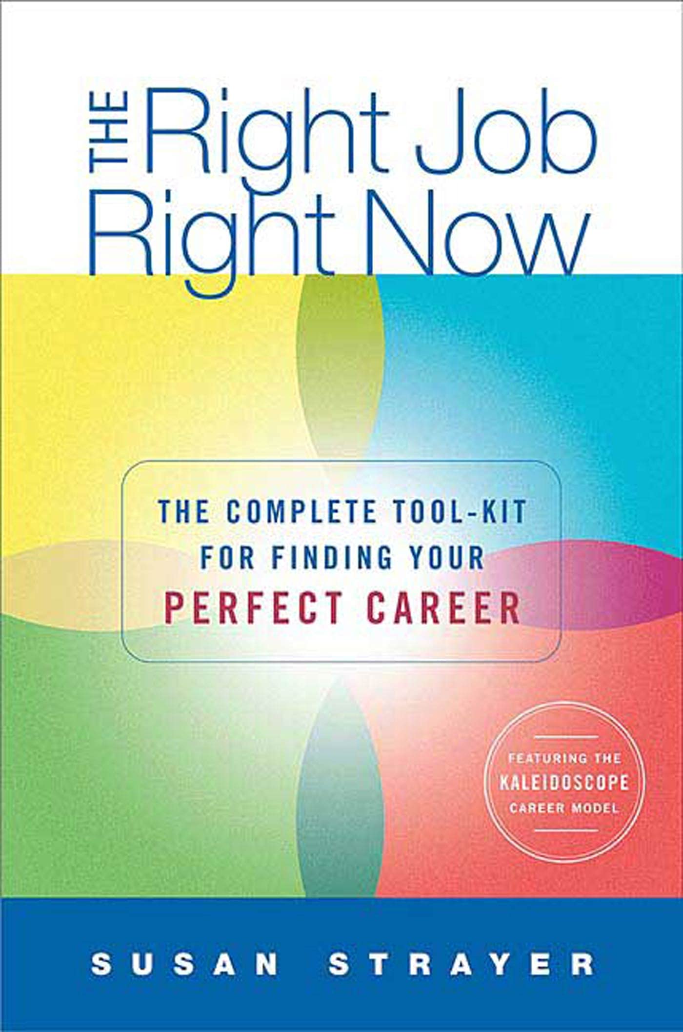 The Right Job, Right Now: The Complete Toolkit for Finding Your Perfect Career Business, Finance & Career