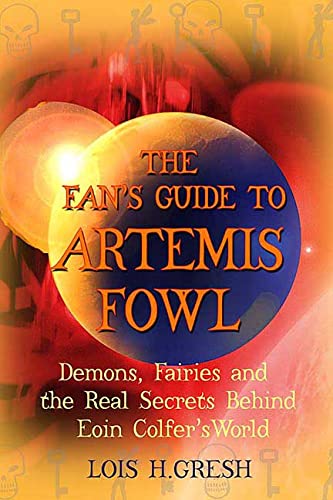 The Fan's Guide to Artemis Fowl: Demons, Faeries, and the Real Secrets Behind Eoin Colfer's World Novels & Short Stories