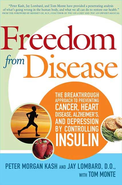 Freedom from Disease: The Breakthrough Approach to Preventing Cancer, Heart Disease, Alzheimer's, and Depression by Controlling Insulin Medicine