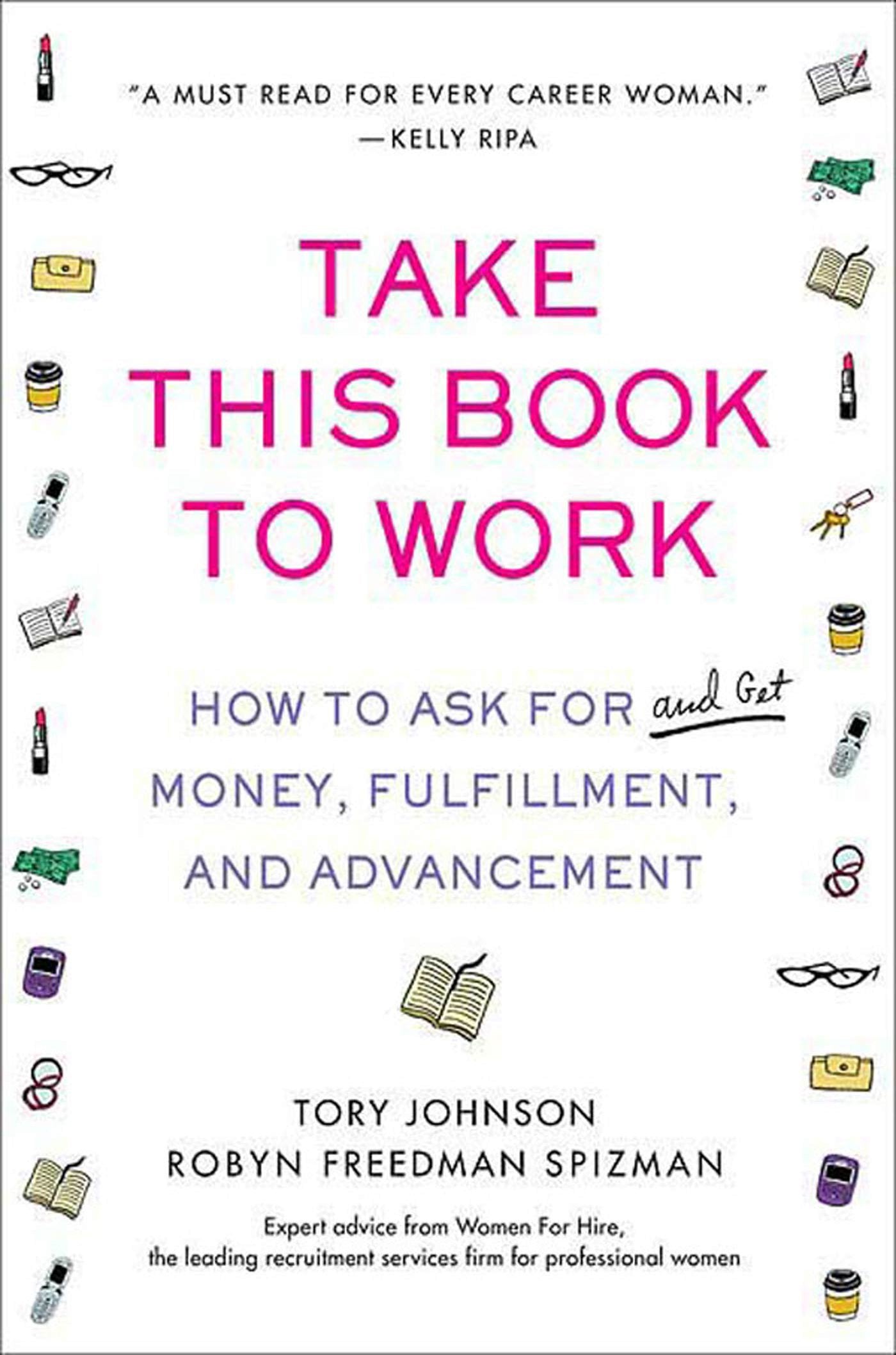 Take This Book to Work: How to Ask for and Get Money, Fulfillment, and Advancement Business, Finance & Career