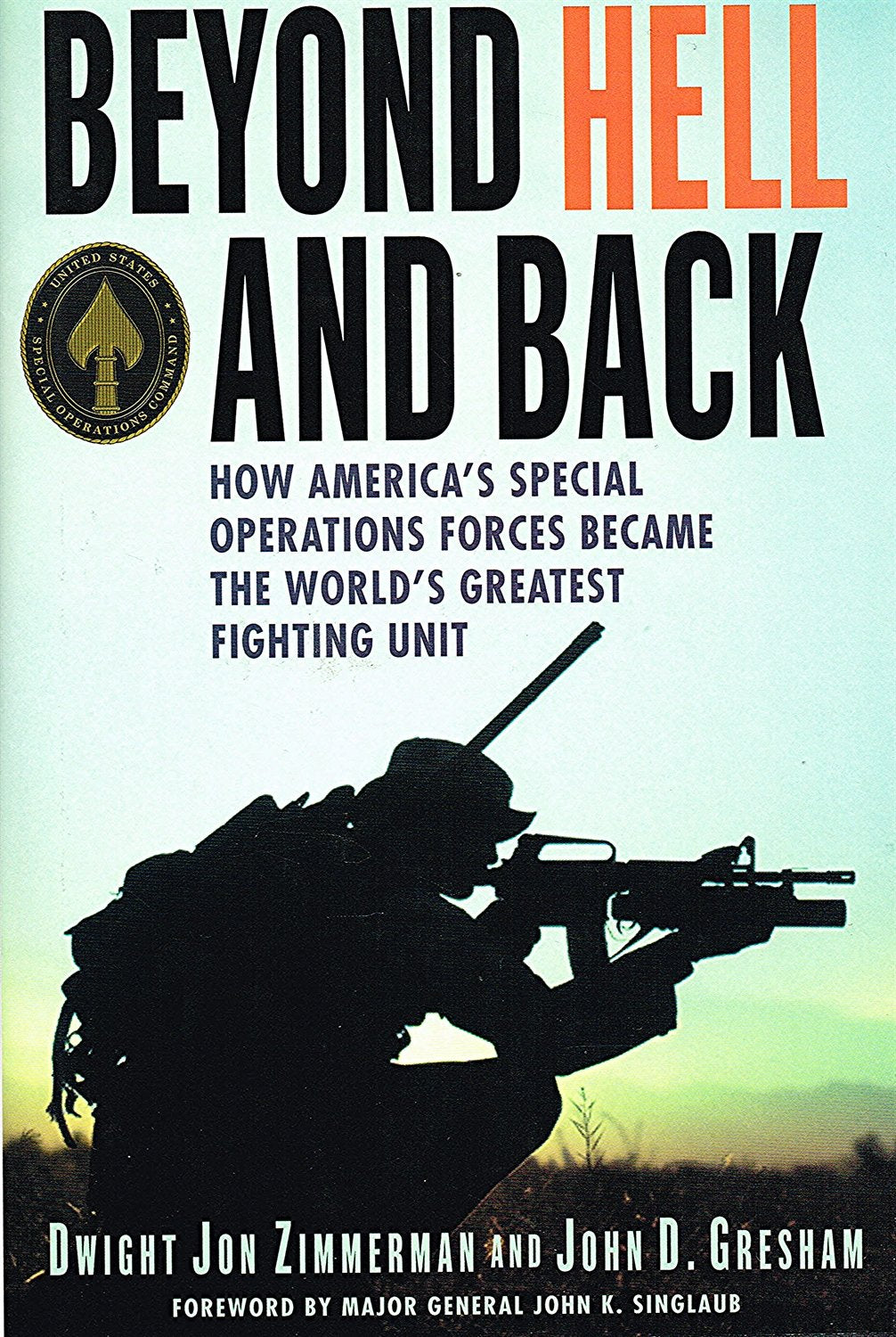 Beyond Hell and Back: How America's Special Operations Forces Became the World's Greatest Fighting Unit Politics & History