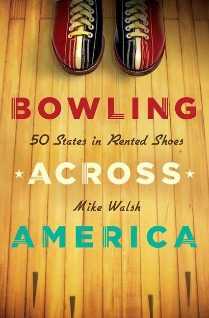 Bowling Across America: 50 States in Rented Shoes Leisure & Fun