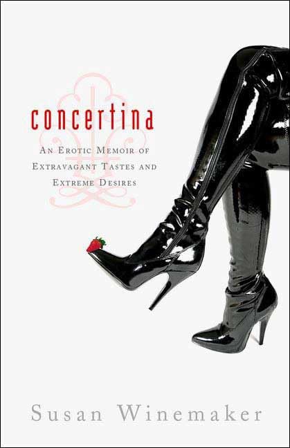 Concertina: An Erotic Memoir Of Extravagant Tastes And Extreme Desires Personalities