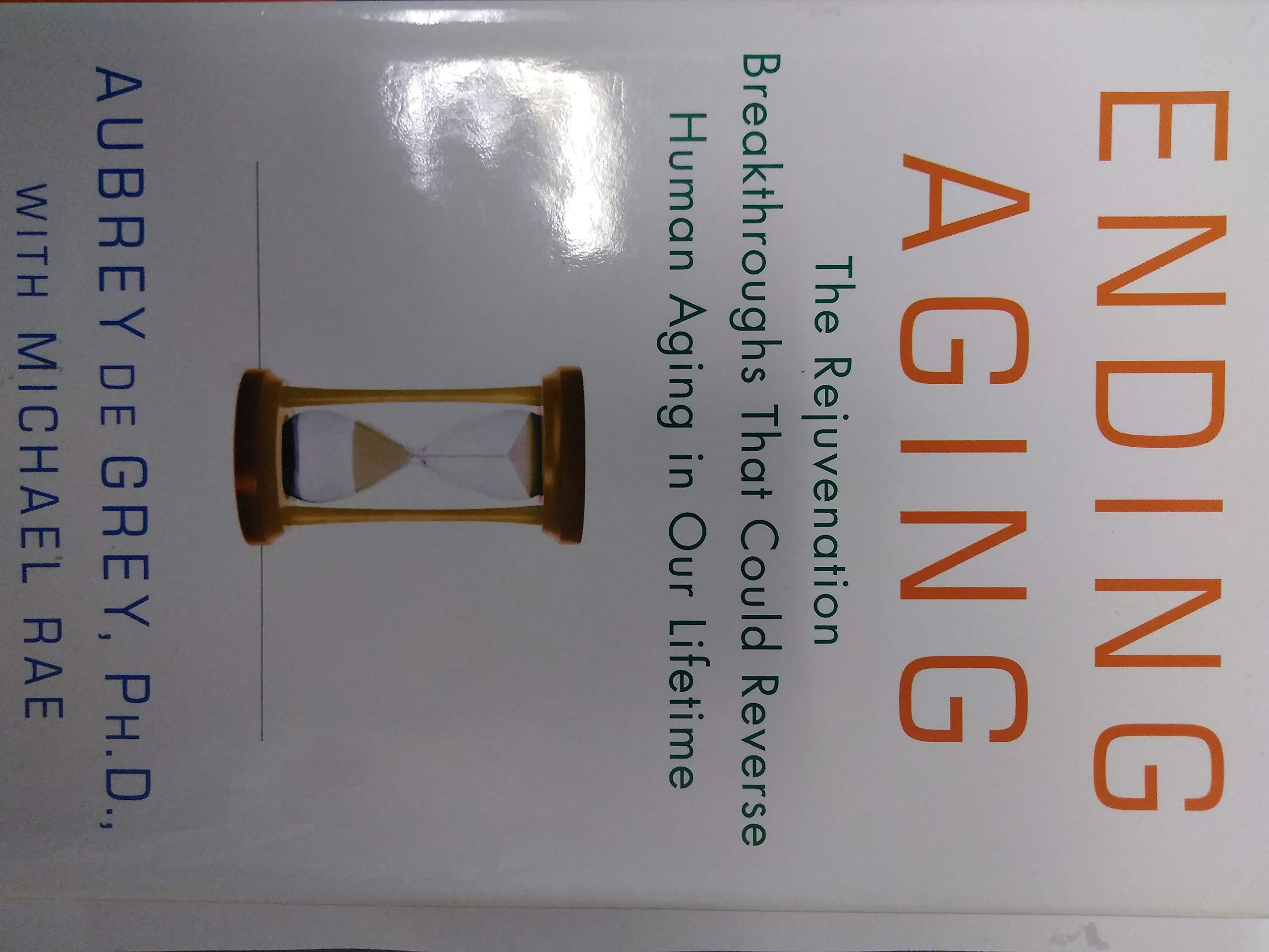Ending Aging: The Rejuvenation Breakthroughs That Could Reverse Human Aging in Our Lifetime Medicine
