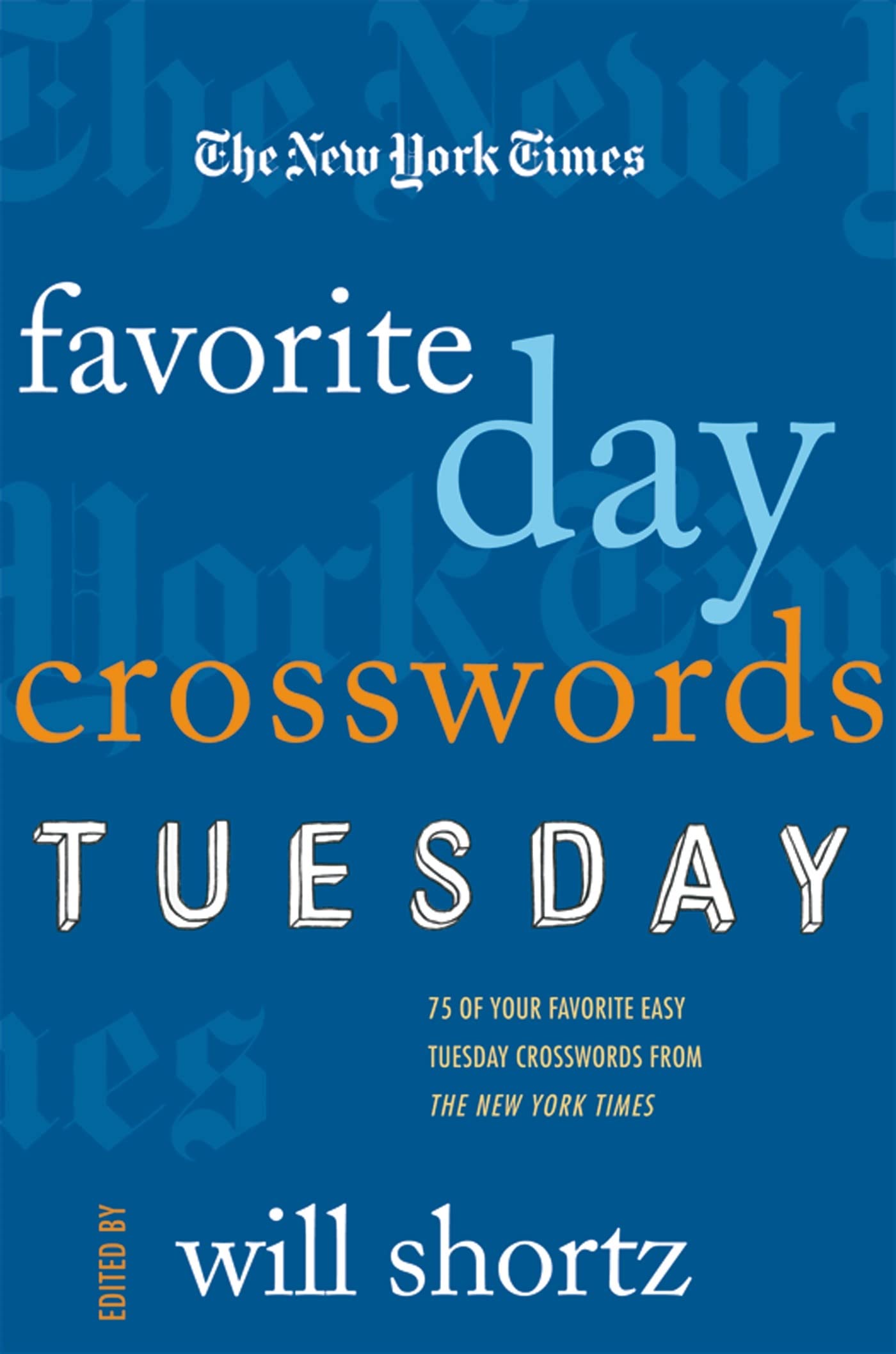 The New York Times Favorite Day Crosswords: Tuesday: 75 of Your Favorite Easy Tuesday Crosswords from the New York Times book