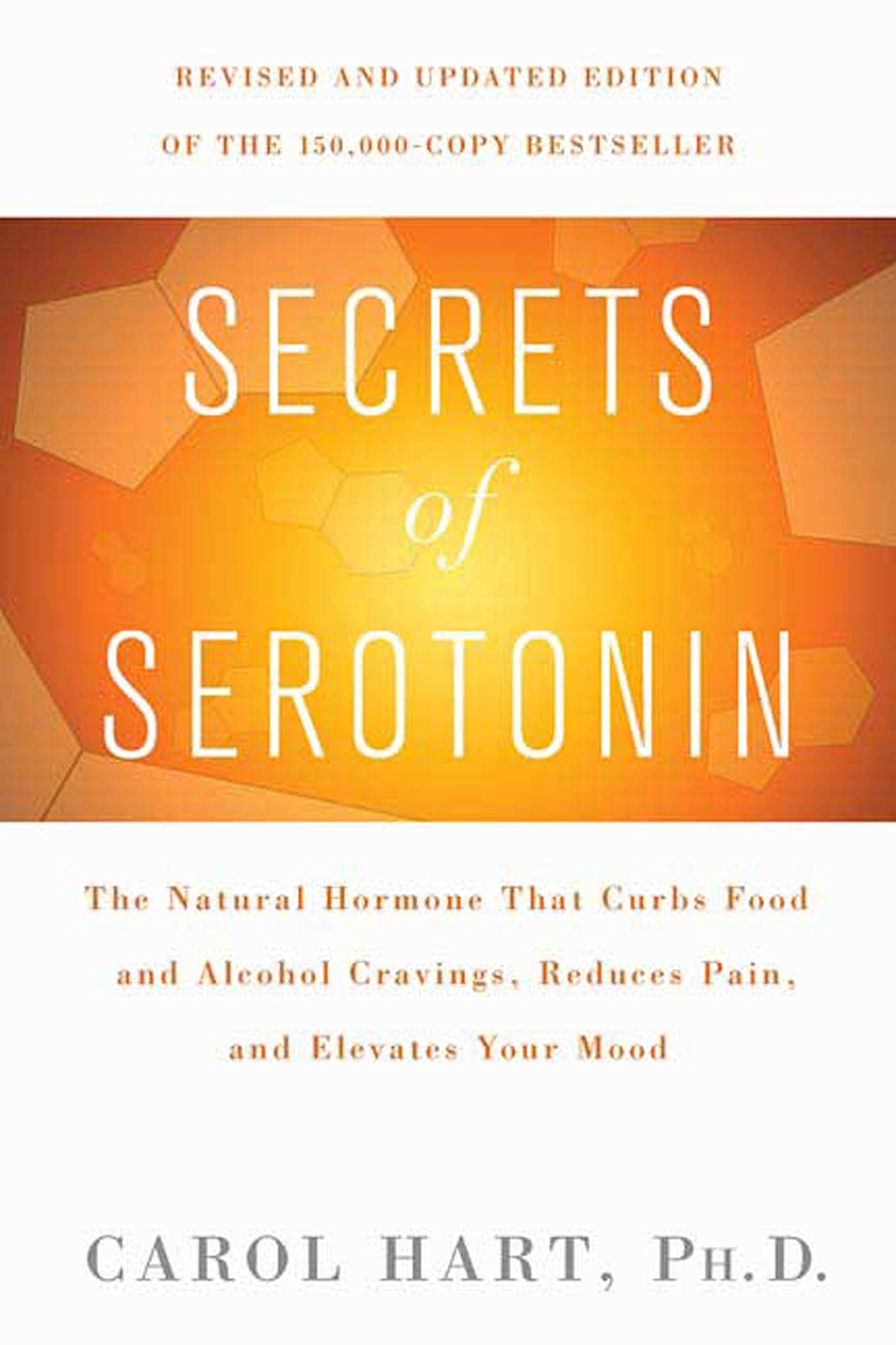 Secrets of Serotonin, Revised Edition: The Natural Hormone That Curbs Food and Alcohol Cravings, Reduces Pain, and Elevates Your Mood (Lynn Sonberg Books) Medicine