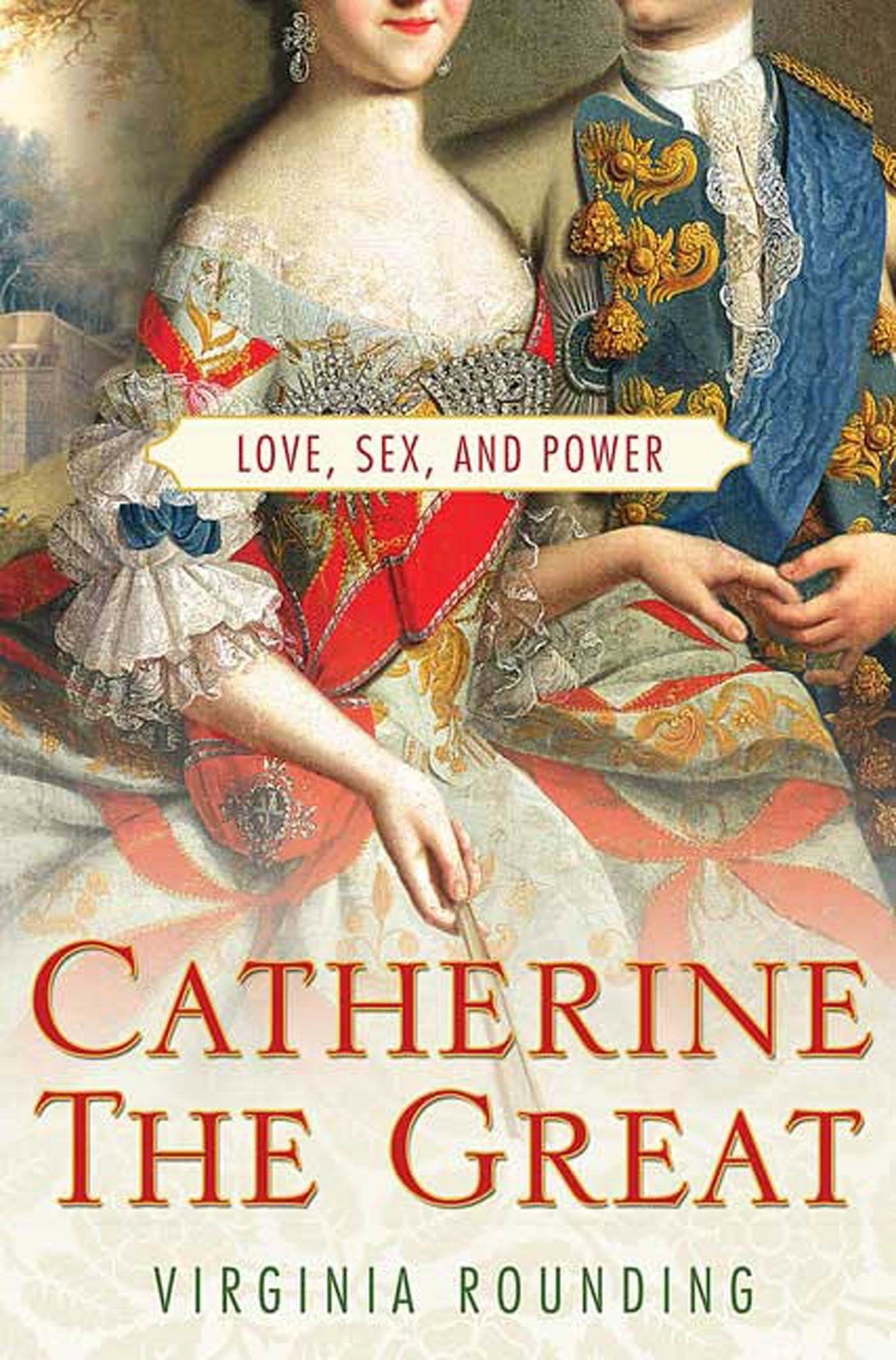 Catherine the Great: Love, Sex, and Power Politics & Society