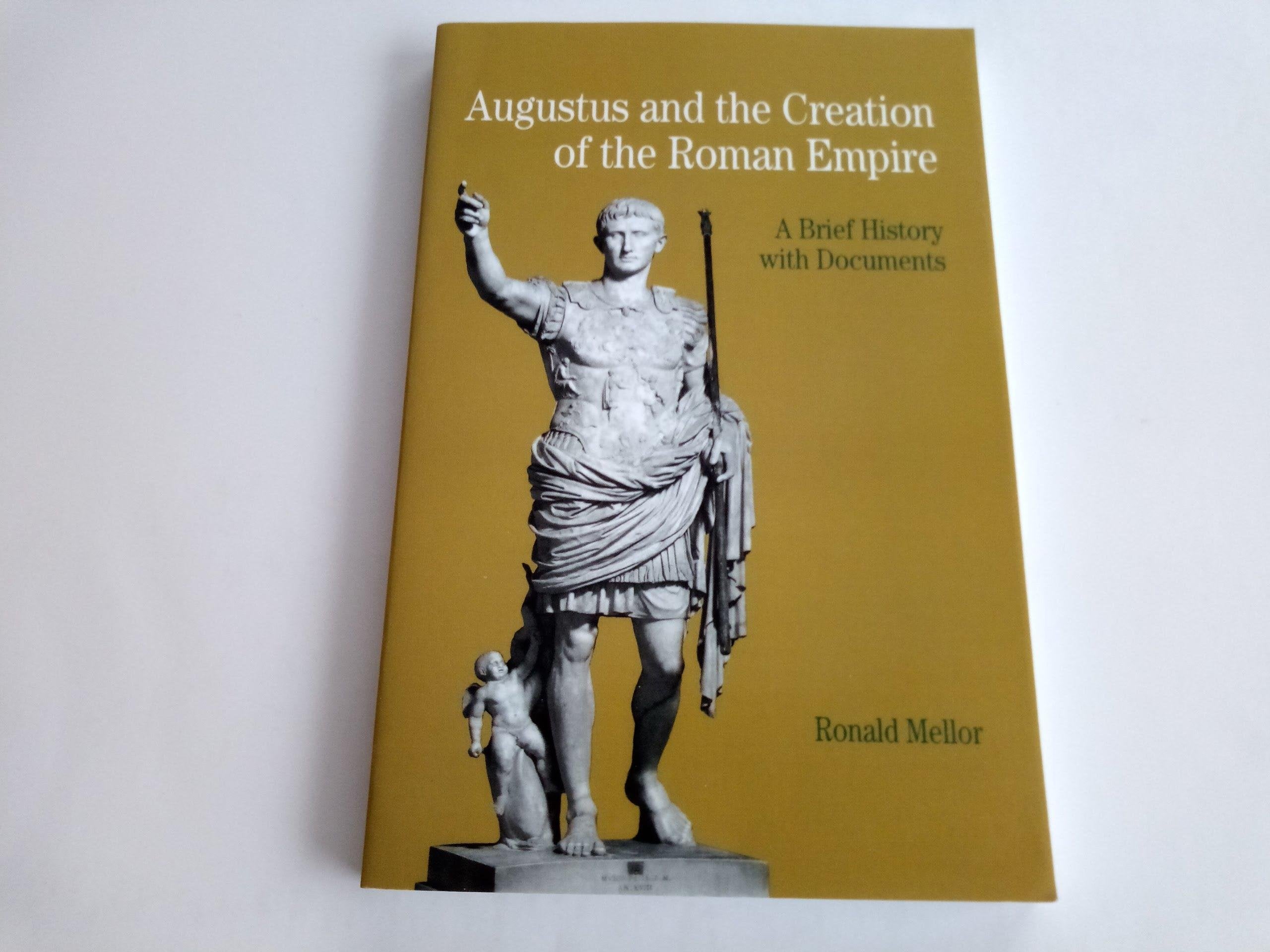 Augustus and the Creation of the Roman Empire: A Brief History with Documents (The Bedford Series in History and Culture) Social Sciences