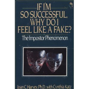 If I'm So Successful Why Do I Feel Like a Fake: The Impostor Phenomenon Psychology