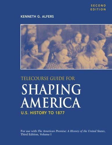 Telecourse Guide for Shaping America: U.s. History to 1877 Politics & History
