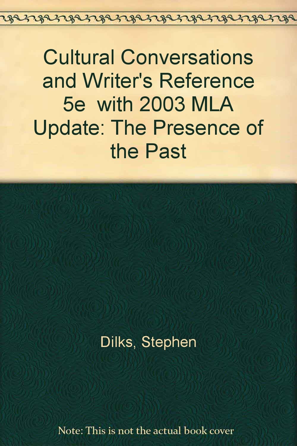 Cultural Conversations + Writer's Reference 5e With 2003 Mla Update: The Presence of the Past Media & Communication