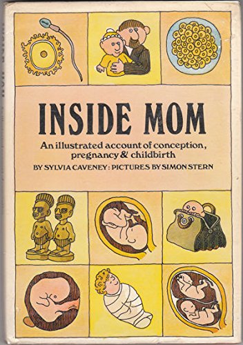 Inside Mom: An Illustrated Account of Conception, Pregnancy, and Childbirth Books