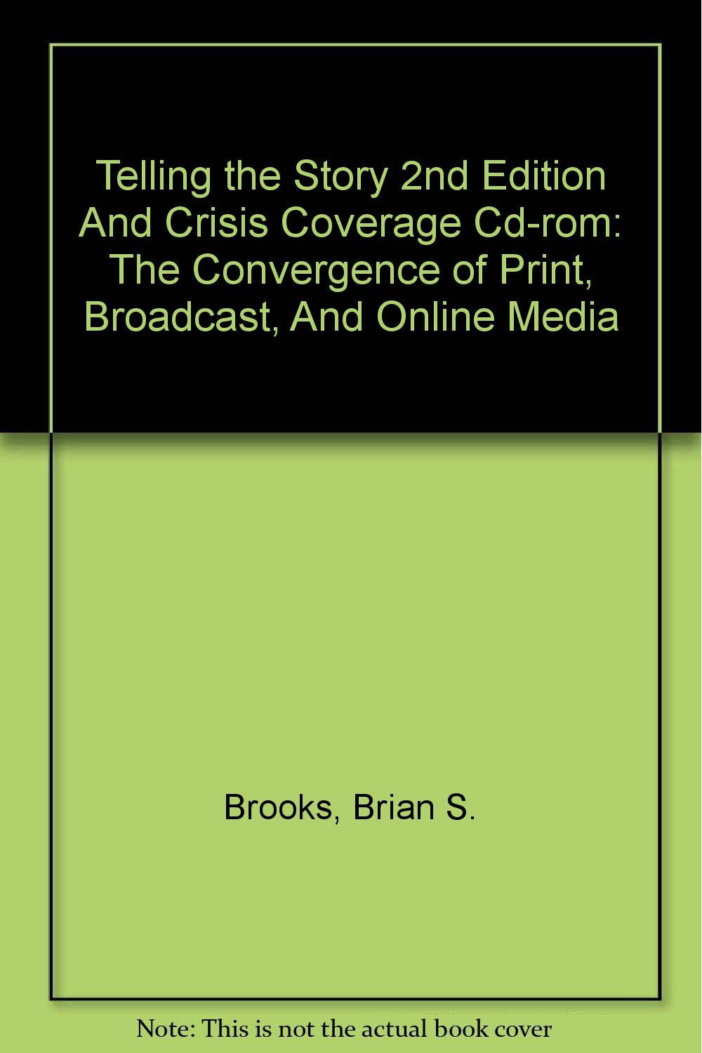 Telling the Story 2nd Edition And Crisis Coverage Cd-rom: The Convergence of Print, Broadcast, And Online Media Media & Communication