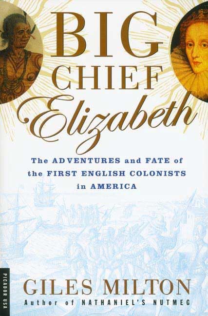 Big Chief Elizabeth: The Adventures and Fate of the First English Colonists in America Politics & History