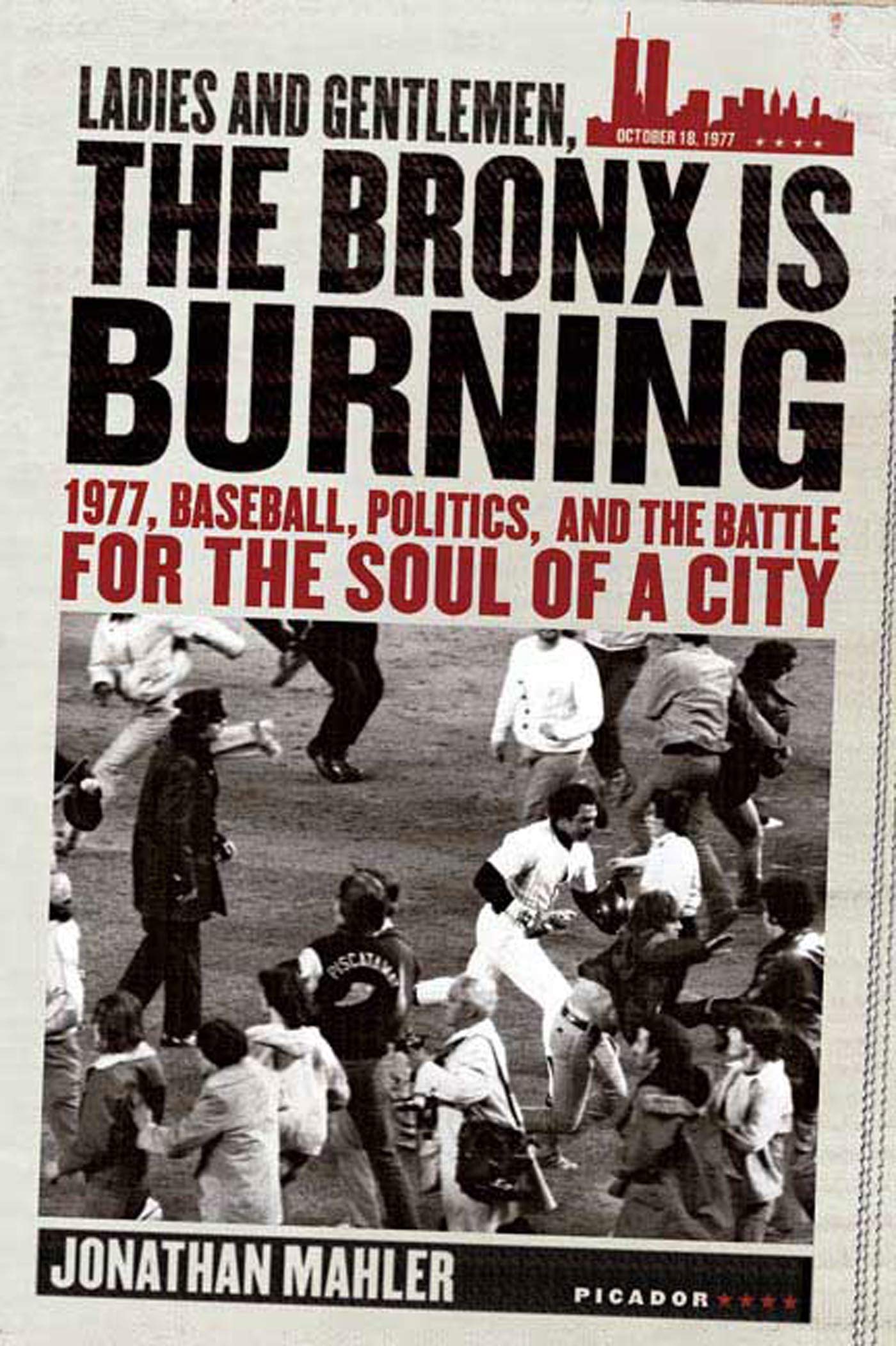 Ladies and Gentlemen, the Bronx Is Burning: 1977, Baseball, Politics, and the Battle for the Soul of a City Social Sciences