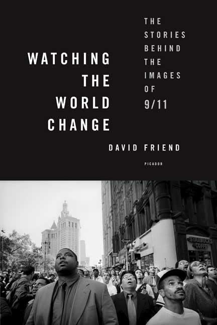 Watching the World Change: The Stories Behind the Images of 9/11 Photography