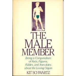 The Male Member: Being a Compendium of Facts, Figures, Foibles, and Anecdotes About the Loving Organ Books