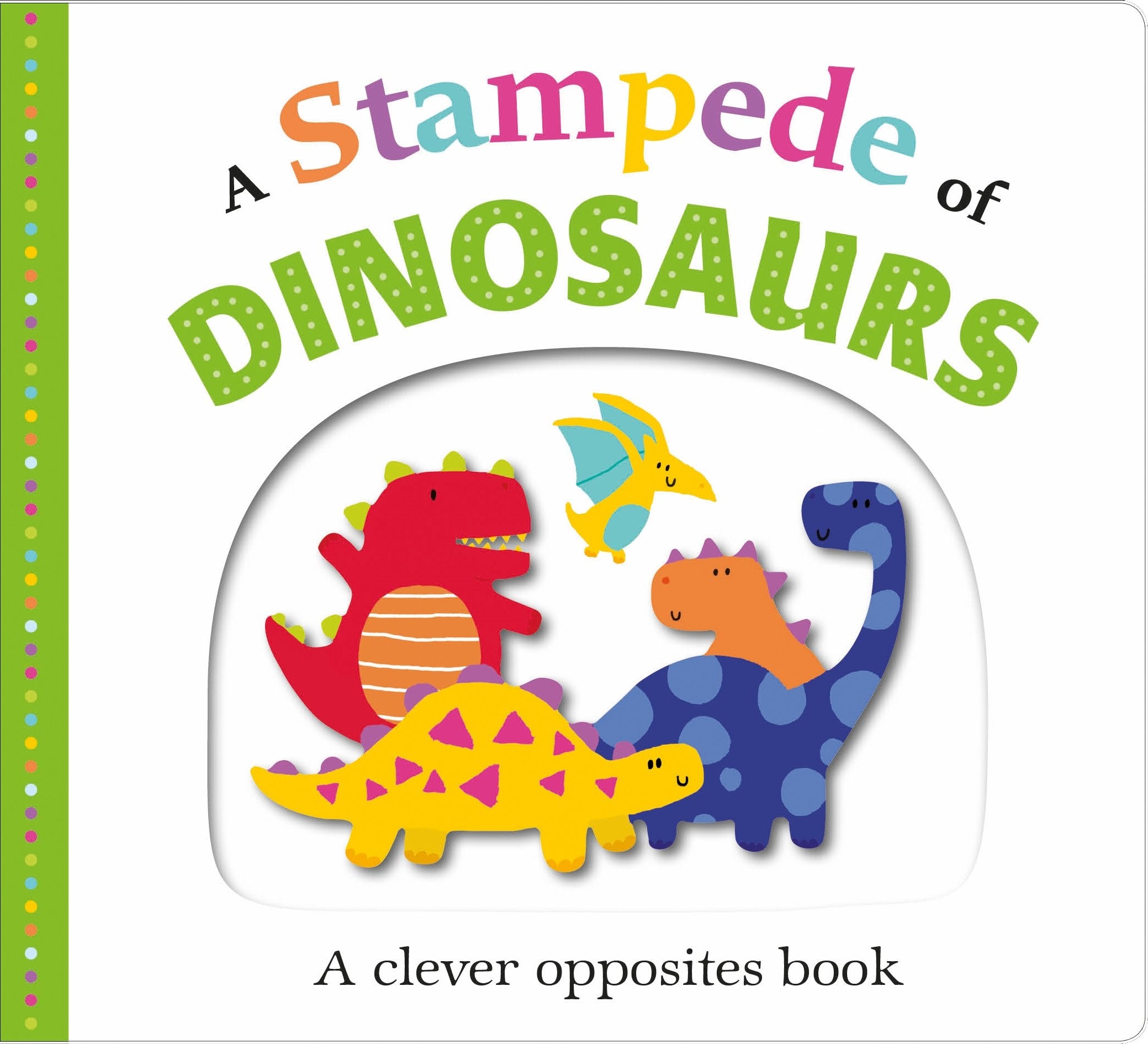 A Stampede of Dinosaurs: An Opposites Book: A Clever Opposites Book Non-fiction