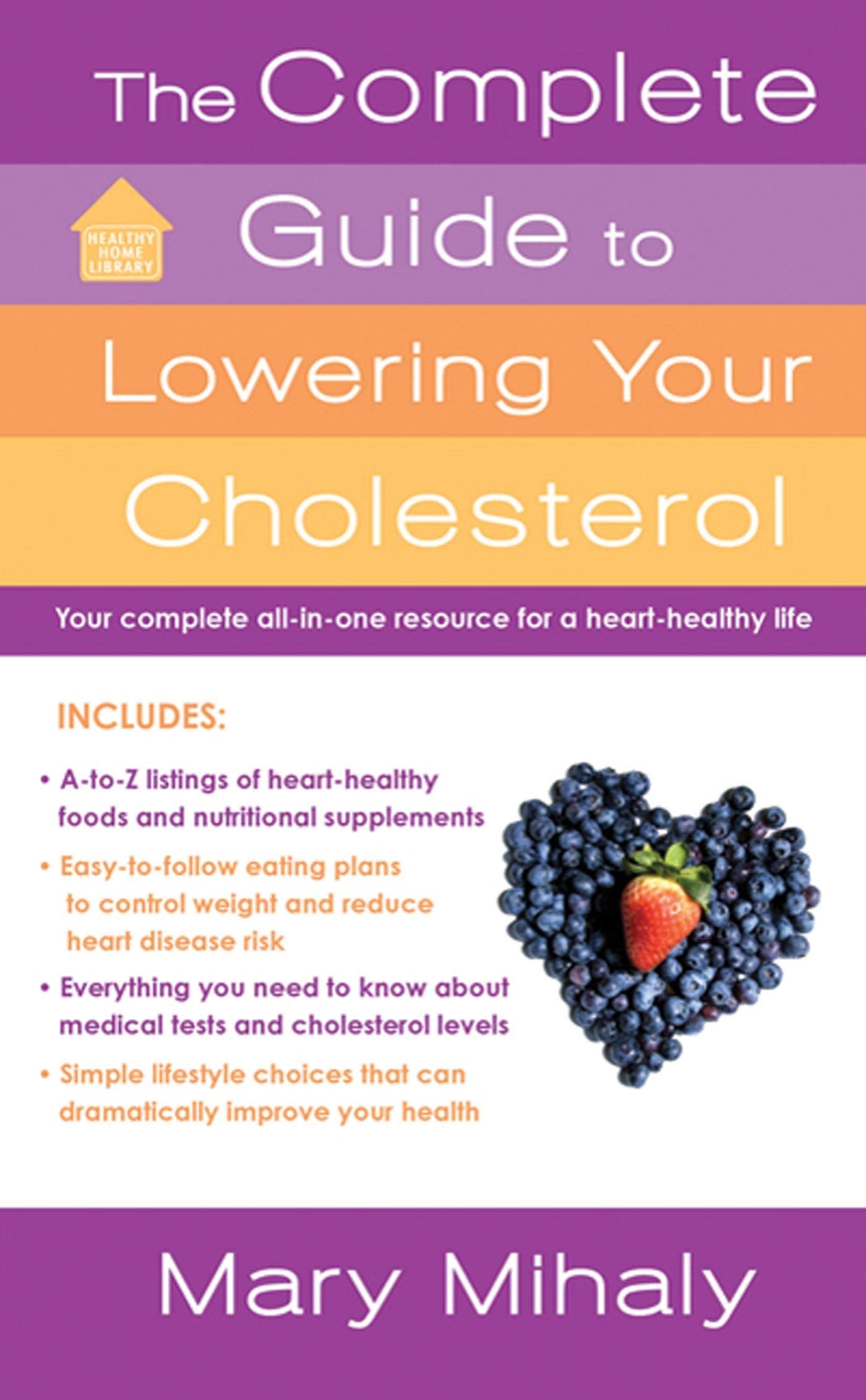 The Complete Guide to Lowering Your Cholesterol: Your All-in-one Resource for a Heart-healthy Life (Healthy Home Library) Health, Nutrition & Fitness