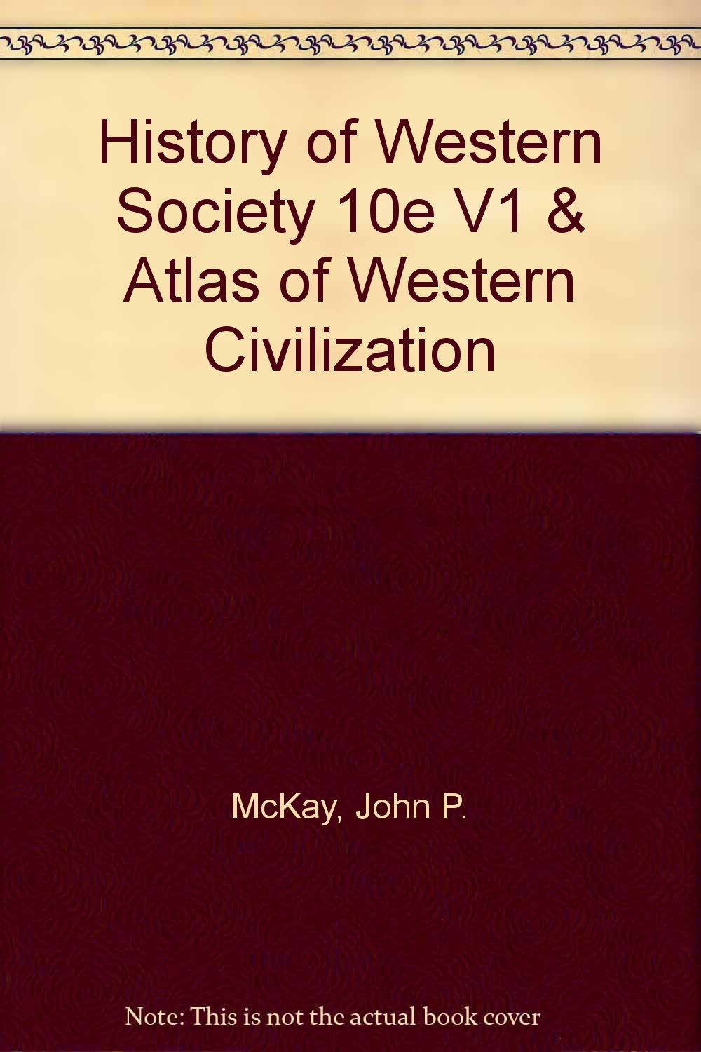 History of Western Society 10e V1 + Atlas of Western Civilization Politics & History